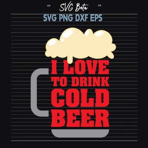 I Love To Drink Cold Beer SVG, Beer's Day SVG, Drink Beer SVG, Cold Beer Cut Files