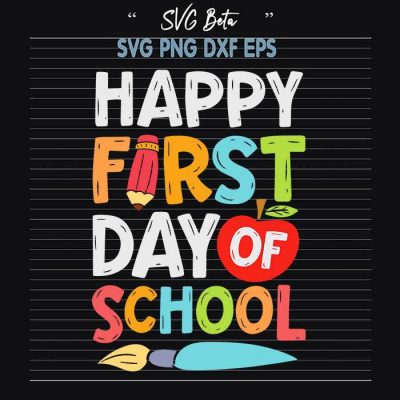 Happy First Day Of School SVG, Back To School SVG, Day Of School SVG ...