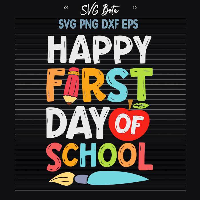 Happy First Day Of School SVG, Back To School SVG, Day Of School SVG ...