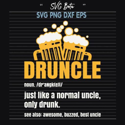 Druncle Just Like Normal Uncle SVG, Normal Uncle Only Druncle SVG, Drink Beer SVG, Beer's Day SVG