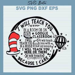 Dr Seuss I Will Teach You In A Room SVG, Dr Seuss SVG, I Will Teach You Because I Care SVG, Dr Seuss Teach SVG