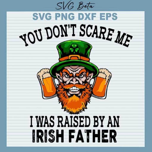 I was raise by an Irish father SVG, Irish father drink beer, St Patrick's day Irish father, Beer Cut Files For Cricut