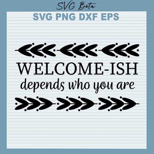 Welcome Ish Depends On Who You Are