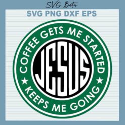 Starbuck Jesus Keeps Me Going svg