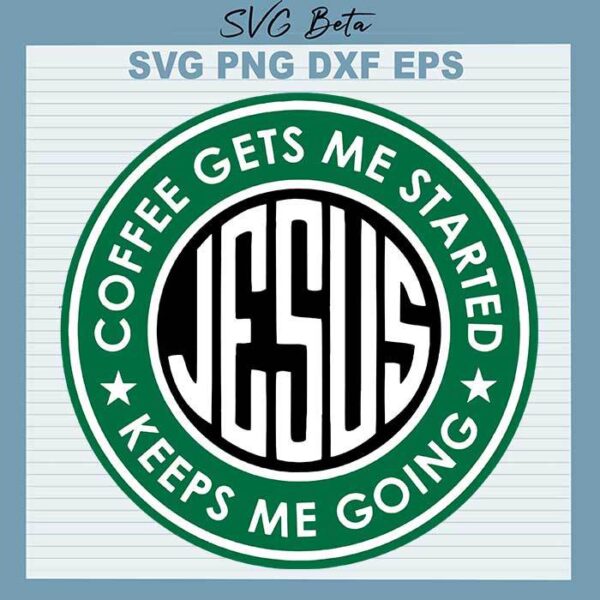 Starbuck Jesus Keeps Me Going svg