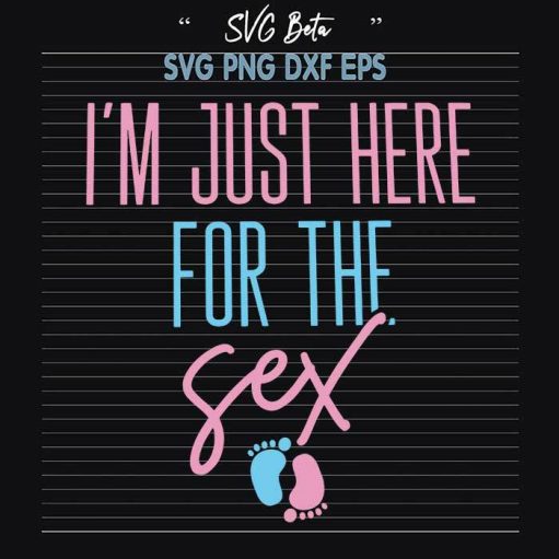 I'M Just Here For The Sex Svg