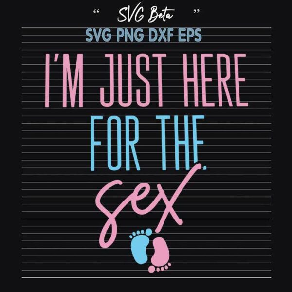 I'm Just Here For The Sex SVG