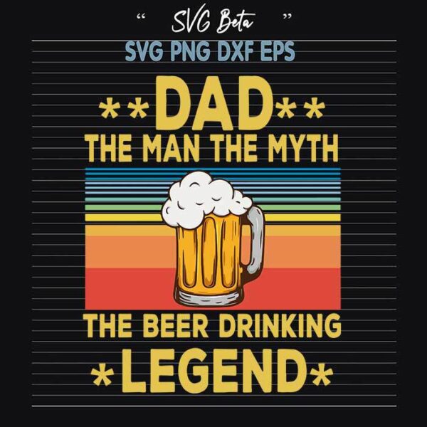 Dad The Man The Myth Drinking Beer svg