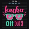 Teacher Off Duty Sunglasses Beach Svg