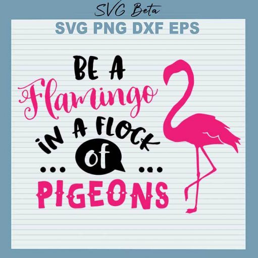 Be A Flamingo In A Flock Of Pigeons SVG, Be A Flamingo SVG, Flamingo SVG, Summer Cut Files