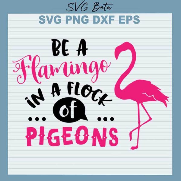 Be A flamingo In A Flock Of Pigeons svg