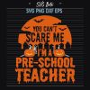 You Cant Scare Me I'M A Preschool Teacher Svg