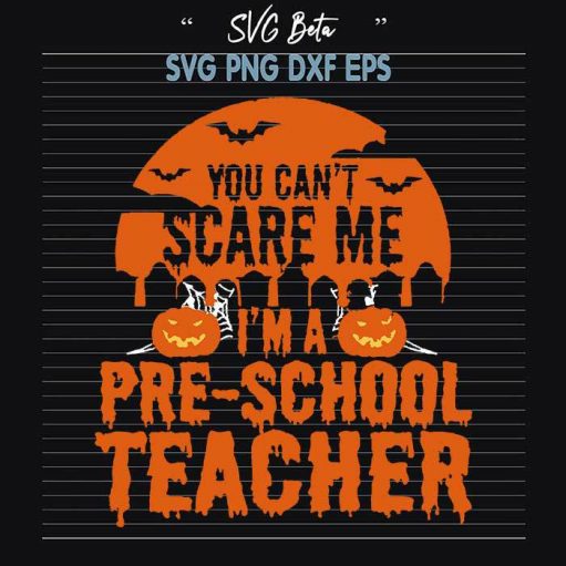 You Cant Scare Me I'm A Preschool Teacher svg