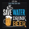 Save Water Drink Beer Svg