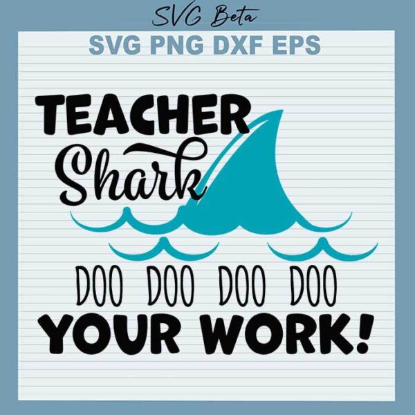 Teacher Shark Doo Doo Your Work svg