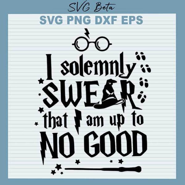 I Solemnly Swear I Am Up To No Good svg