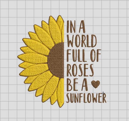 In a world full of rose be a sunflower embroidery