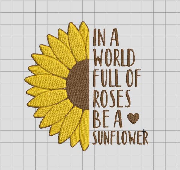 In a world full of rose be a sunflower embroidery