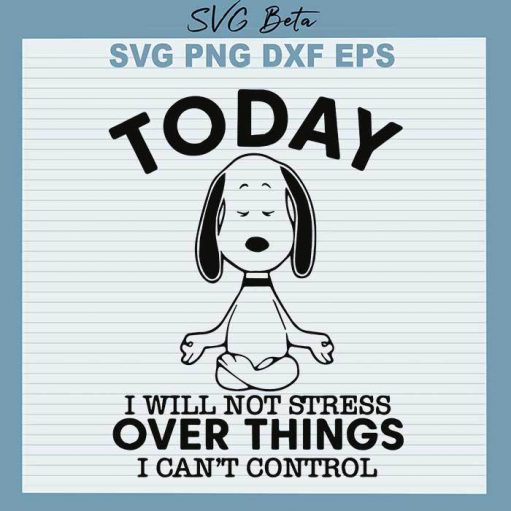 Snoopy Will Not Stress Over Things Svg