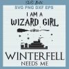 I Am A Wizard Girl Unless Winter Fell Needs Me Svg
