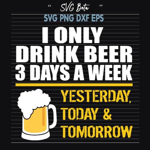 I Only Drink Beer 3days A week svg