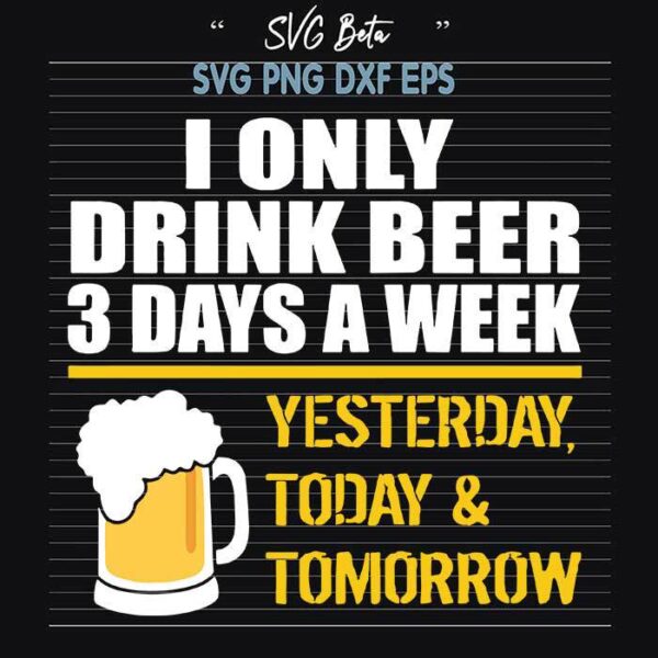 I Only Drink Beer 3days A week svg