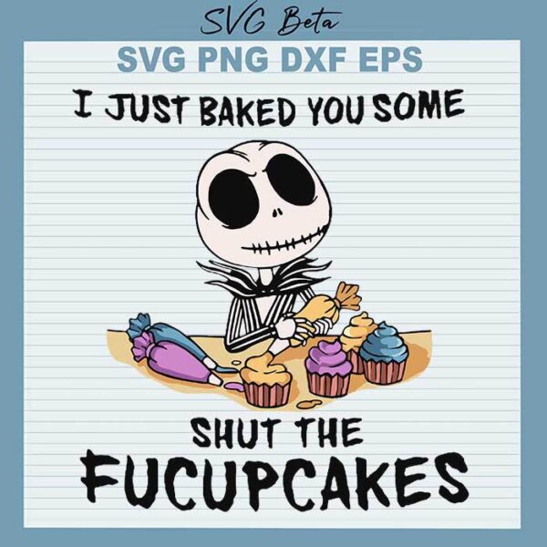 Jack Just Baked You Some Shut The Fucupcakes svg