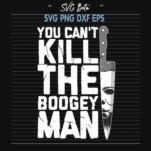 You Can't Kill The Boogey Man SVG, Boogey Man SVG, Horror Movies SVG PNG DXF Cut File