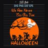 We are never to old for halloween SVG