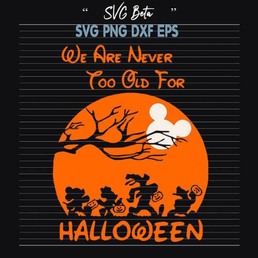 We Are Never To Old For Halloween Svg