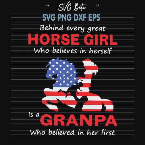Behind Every Great Horse Girl Who Believes In Herself Is A Grandpa Who believed In Her First SVG Cut File