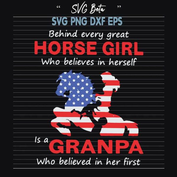 Behind Every Great Horse Girl Who Believes In Herself Is A Grandpa Who believed In Her First SVG