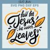 Fall For Jesus He Never Leaves Svg