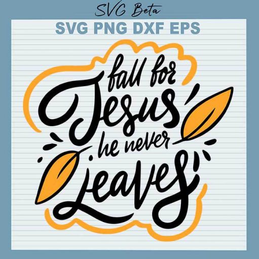 Fall For Jesus He Never Leaves SVG, Happy Fall Cut Files For Cricut