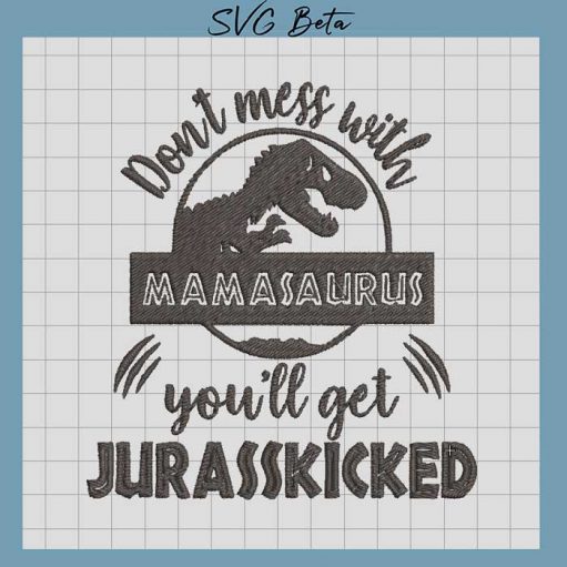 Don't mess with mamasaurus Embroidery Design, mamasaurus Embroidery File pes hus file embroidered machine