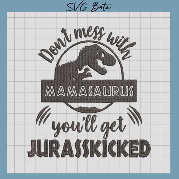 Don't mess with mamasaurus Embroidery Design