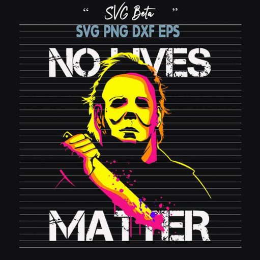 Michael Myers No Lives Matter Svg