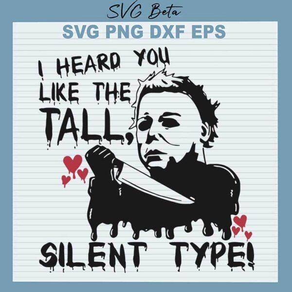 Michael Myers I Heard You Like The Tall Silent Type SVG, Michael Myers Halloween SVG PNG