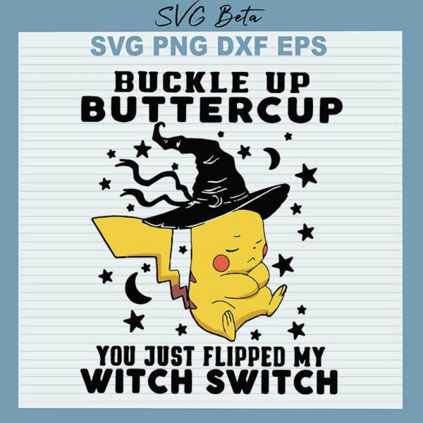 Buckle Up Butter Cup You Just Flipped My Witch Switch Pikachu SVG