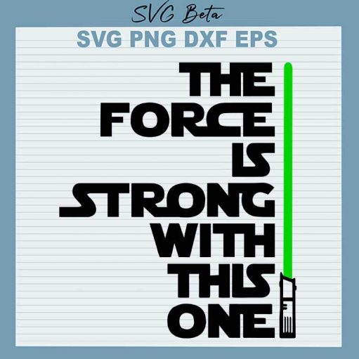 The Force Is Strong With This One svg