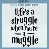 Life's a struggle when you're a muggle svg