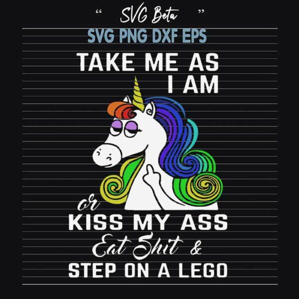 Take Me As I Am Or Kiss My Ass svg