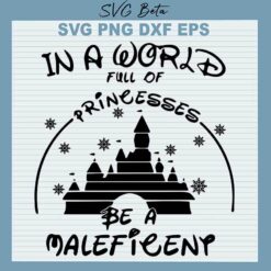 In A World Full Of Princesses Be A Maleficent SVG