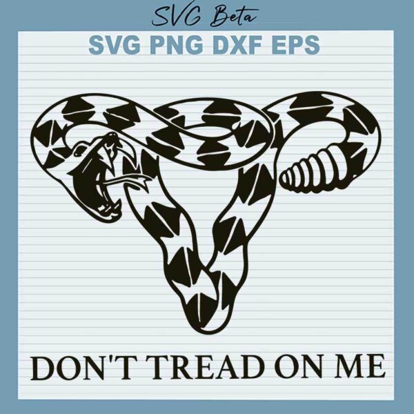 Don't Tread On Me Uterus Women Feminist SVG, Don't Tread On Me SVG, Uterus SVG