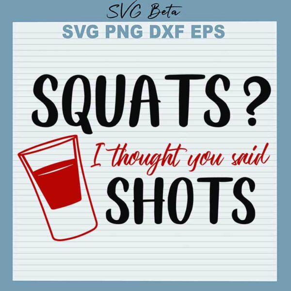 Squats I Thought You Said Shots SVG