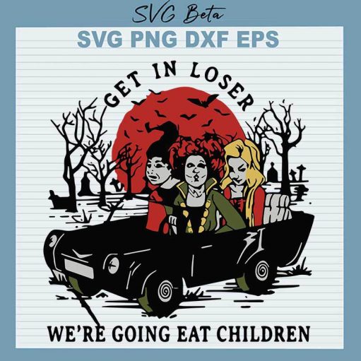 Get In Loser We're Going Eat Children SVG