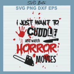 I Just Want to Cuddle And Watch Horror Movies SVG