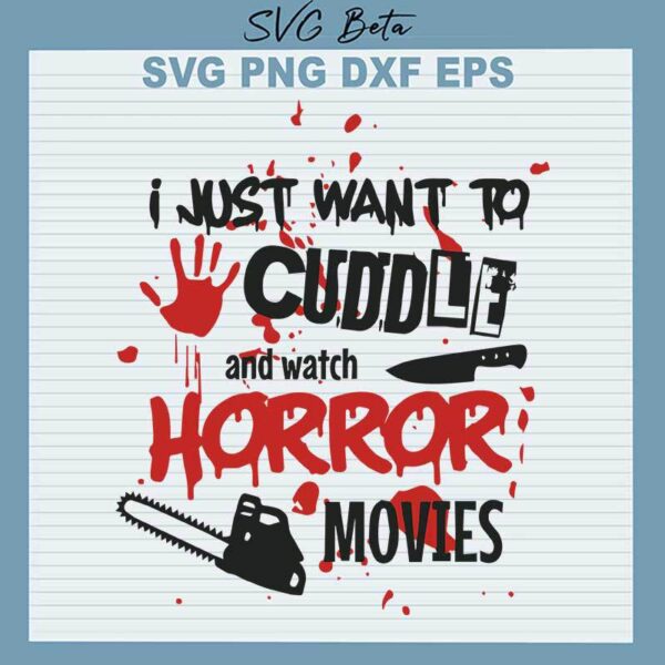 I Just Want to Cuddle And Watch Horror Movies SVG