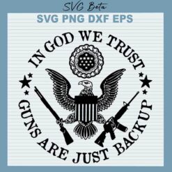 In god We Trust Guns Are Just Backup SVG
