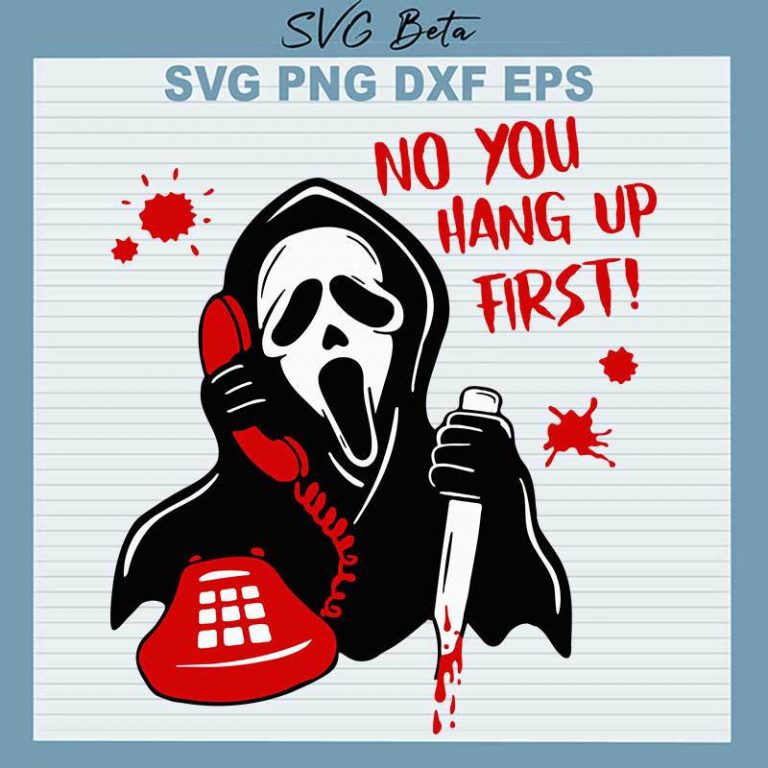 Scream Ghost Face No You Hang Up First Svg Halloween Scream Ghost Face Svg No You Hang Up